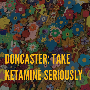 Doncaster: Take Ketamine Seriously
